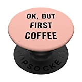 Ok But First Coffee funny Coffeeholic Sayings Quotes Gift PopSockets Supporto e Impugnatura per Smartphone e Tablet