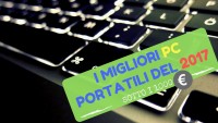 I Migliori PC Portatili del 2017 Sotto I 1000€ | Guida all'Acquisto